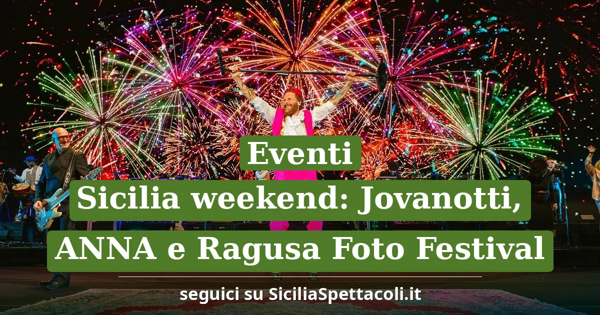 Eventi Sicilia weekend: Jovanotti, ANNA e Ragusa Foto Festival